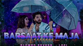 Barsat Ke Maza La  Slowed amp Reverb  LoFi Mix  Neelkamal​ Singh  New Bhojpuri Romantic Song [upl. by Ellekcir]