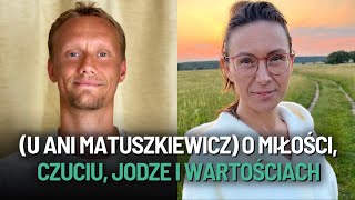 O miłości czuciu jodze i wartościach u Ani Matuszkiewicz [upl. by Graybill]