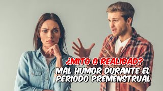 El mal Humor en el Período Premenstrual Mito o Realidad desde una Perspectiva Médica [upl. by Kila]