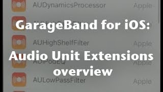 GarageBand Tutorial for iOS Audio Unit Extensions overview [upl. by Ynney]