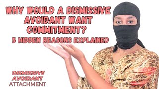 WHY Would a DISMISSIVE AVOIDANT Want COMMITMENT 5 Hidden Reasons Explained [upl. by Arahahs]