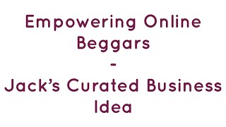 Empowering Online Beggars  Jack’s Curated Business Idea  Jack Lookman Empowerment and Inspiration [upl. by Shirlene356]