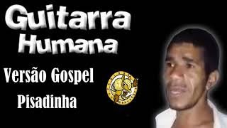 Guitarra Humana Versão Gospel Pisadinha Gospel [upl. by Nythsa]