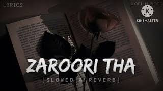 Zaroori Tha  slowed reverb  Rahat Fateh Ali Khan  lofi [upl. by Hayton322]