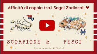 💕 Affinità di Coppia tra i Segni Zodiacali  ♏ Scorpione amp ♓ Pesci [upl. by Dietrich104]