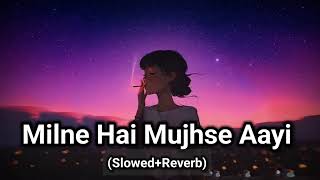 MILNE HAI MUJHSE AAYI  Lofi Song   Slowed And Reverb 2 [upl. by Africah13]