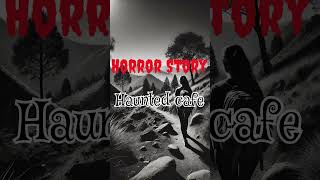 Horror Stories Haunted Cafe ghoststories horrorstories ghost hauntedstories darktales [upl. by Wilow]