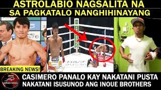 Astrolabio Nagsalita Na Sa Pagkatalo Casimero Panalo 5M Junto Nakatani Isusunod Inoue Brothers [upl. by Sauder]