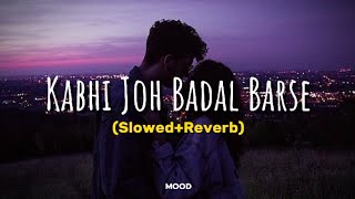 Kabhi Joh Badal Barse Slowed  Reverb  Arijit Singh  MOOD [upl. by Ardnnek968]