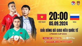 🔴Trực tiếp Việt Nam  Nga  Giao hữu bóng đá quốc tế LPBank 2024 [upl. by Aguayo]