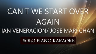 CANT WE START OVER AGAIN  IAN VENERACION  JOSE MARI CHAN  PH KARAOKE PIANO by REQUEST COVERCY [upl. by Nivre]