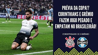 EMPATE NA NEO QUÍMICA EM JOGO PEGADO NO BRASILEIRÃO CORINTHIANS E GRÊMIO FICAM NO EMPATE EM 2 X 2 [upl. by Theressa]