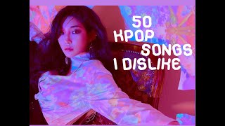 50 KPop Songs I Dislike [upl. by Sihonn]