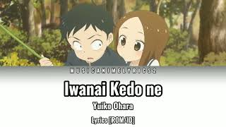 Karakai Jouzu no Takagisan OP  「Iwanai Kedo ne」 Yuiko Ohara  Lyrics ROMID [upl. by Akinyt]