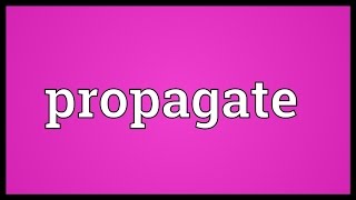 Propagate Meaning [upl. by Mccallum134]