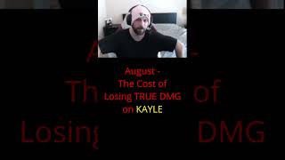 August  The Cost of Losing TRUE DMG on KAYLE [upl. by Melamie]