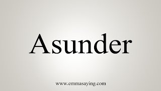 How To Say Asunder [upl. by Ashman916]