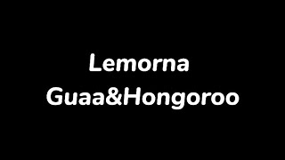 Guaa amp Hongoroo  Lemornalyrics [upl. by Wahlstrom]