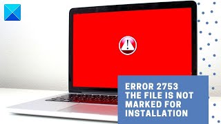 Error 2753 The file is not marked for installation [upl. by Juline]