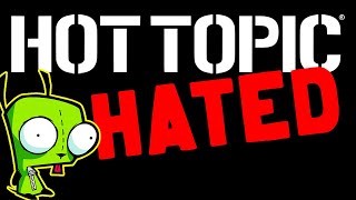 Hot Topic  Why Theyre Hated [upl. by Minny]