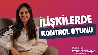 İlişki Bağımlılığı ve Gizli Kontrol Arzusu  Gerçekten Kimi Kontrol Ediyoruz I Psk Merve Başıbüyük [upl. by Avie]