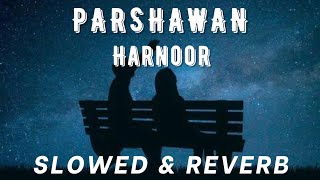 PARSHAWAN  HARNOOR  SLOWED amp REVERB  PUNJABI SONG  LOFI PUNJABI MUSIC  ELEVATE MUSIC [upl. by Douty]