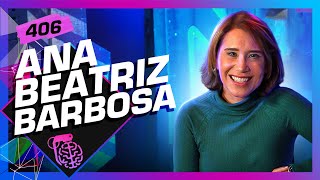 ANA BEATRIZ BARBOSA  Inteligência Ltda Podcast 406 [upl. by Nellac]