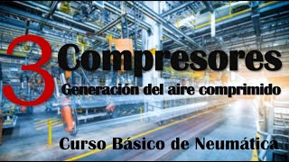 COMPRESORES NEUMÁTICOS  Curso de Neumática Básica 3 🔥 [upl. by Attenweiler330]