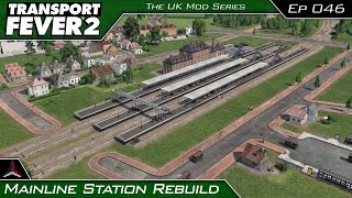 Transport Fever 2  The UK Mods Series  Mainline Station Rebuild  046 [upl. by Ettevets]