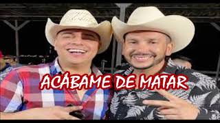 ACÁBAME DE MATAR  GRUPO FIRME FT LUIS ANGEL quotEL FLACOquot [upl. by Trebled]