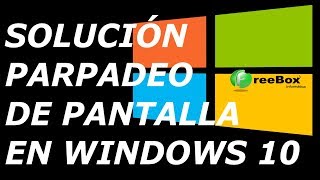 SOLUCIÓN PARPADEO DE PANTALLA EN WINDOWS 10 [upl. by Cleti597]