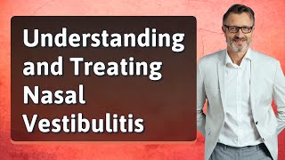 Understanding and Treating Nasal Vestibulitis [upl. by Nodab657]