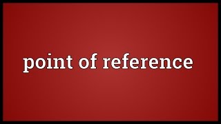 Point of reference Meaning [upl. by Ynoble]