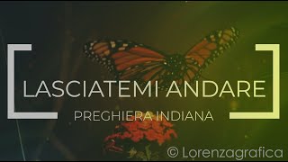 LASCIATEMI ANDARE  Preghiera Indiana sulla morte  HD 1080  Lorenza Vellucci  Lorenzagrafica [upl. by Leban]