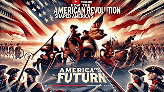 How the American Revolution Shaped a Nation’s Future [upl. by Ellatnahc440]