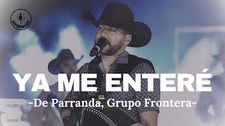 De Parranda amp Grupo Frontera  Ya Me Enteré LETRA [upl. by Harshman]