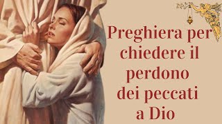 🔴Preghiera per chiedere il perdono dei peccati a Dio 🙏🙏🙏💖 [upl. by Cyrilla]