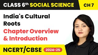 Indias Cultural Roots  Chapter Overview amp Introduction  Class 6 Social Science Ch 7  CBSE 2024 [upl. by Erasaec]