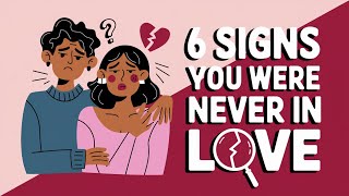 6 Signs You Were Never In Love [upl. by Petta]