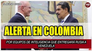 ⚠️⚠️ ALERTA EN COLOMBIA POR EQUIPOS DE INTELIGENCIA QUE ENTREGARÁ RUSIA A VENEZUELA [upl. by Attenohs42]