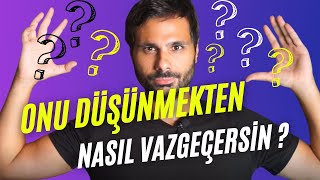 ONU DÜŞÜNMEKTEN NASIL VAZGEÇERSİNİZ  5 Önemli Bakış İle Akışa Bırak [upl. by Margaretta]