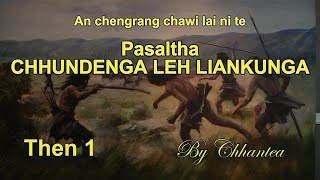 PASALTHA CHHUNDENGA LEH LIANKUNGA Then 1 Chhantea [upl. by Decrem907]