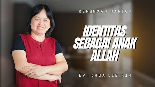 Renungan Harian  Ev Chua Lie Kun  Identitas Sebagai Anak Allah [upl. by Betz963]