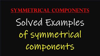 Lecture4 Solved examples of symmetrical components  Symmetrical Components [upl. by Goldin]