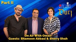 Interview with Shamoon Abbasi amp Sherry Shah  Durj Movie  On Air with Omair  22 [upl. by Ziladnerb567]