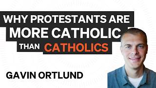 Why Protestants Are More catholic than Catholics Gavin Ortlund on “Gospelbound” [upl. by Carlin]