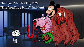 Trollge March 24th 2022 “The YouTube Kids” Incident [upl. by Eniledam614]