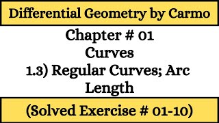 Differential Geometry by Do Carmo  13 Regular Curves Arc Length Solved Exercise 1 to 10 [upl. by Tabbitha]