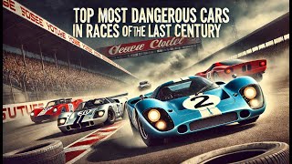 The top most dangerous cars to race in the last century [upl. by Inalaehak512]