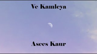 Ve Kamleya By Asees Kaur [upl. by Syman]